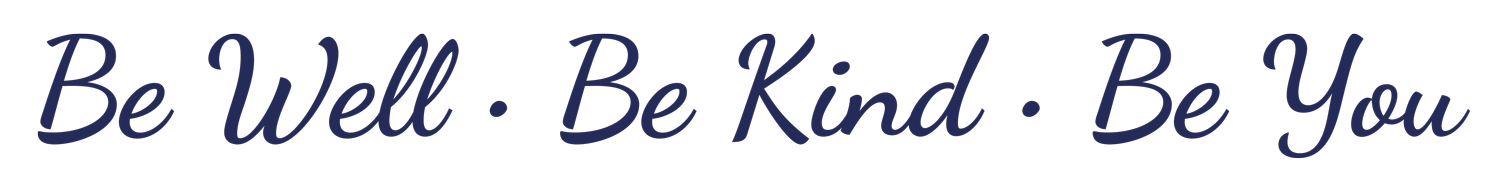 Be Well • Be Kind • Be You