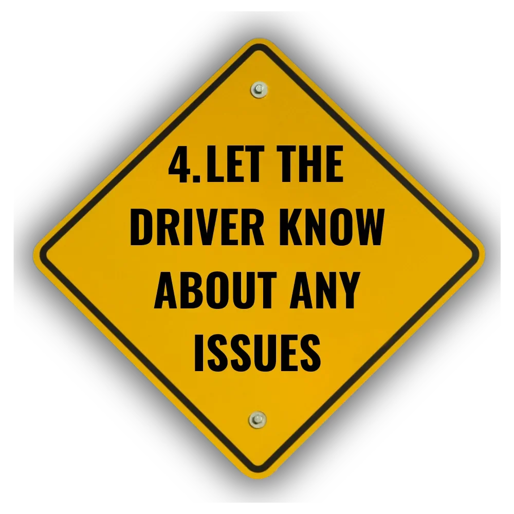 Yellow diamond-shaped sign with black border and text: '4. Let the driver know about any issues'.