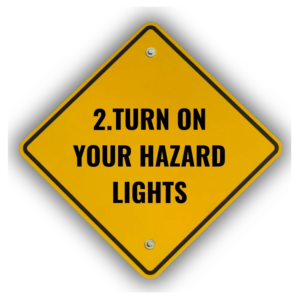 Yellow safety sign with black border and text that reads, '2. Turn on your hazard lights'.
