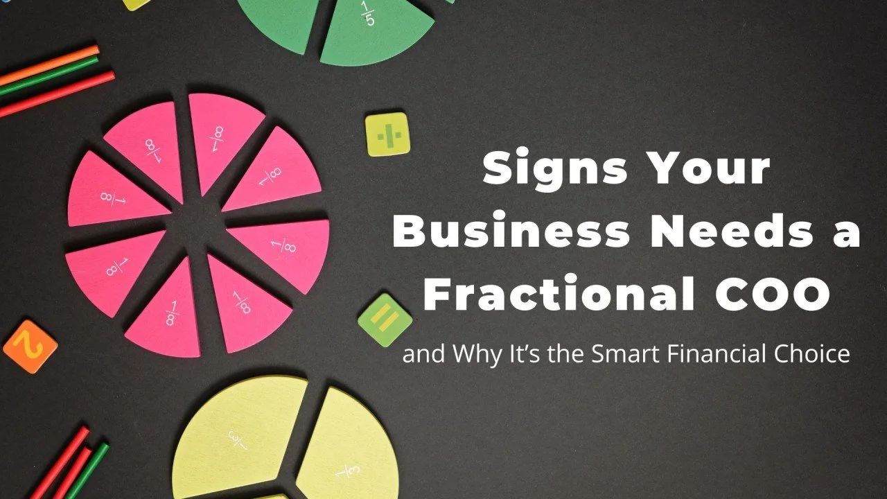 Signs Your Business Needs a Fractional COO and Why It’s the Smart Financial Choice