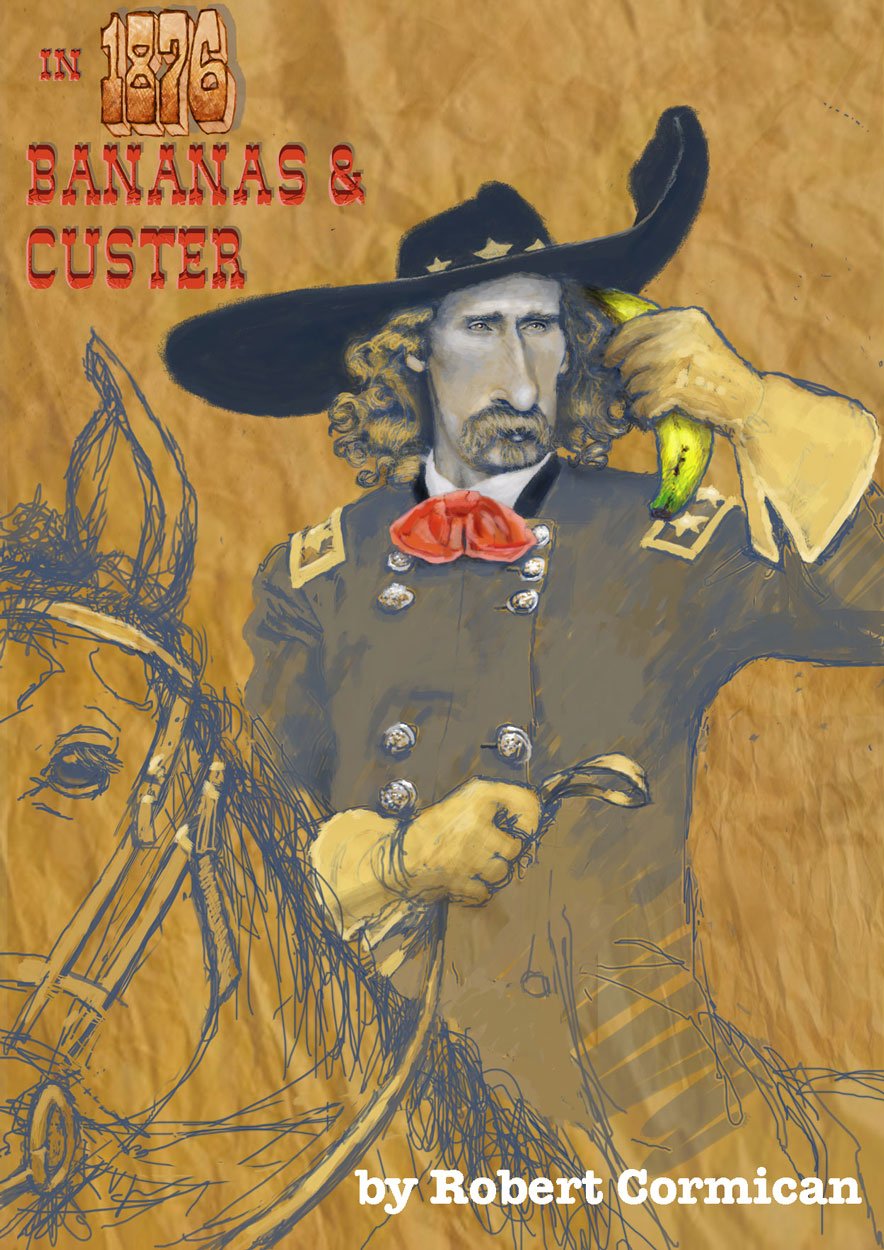 Book cover titled 'In 1776: Bananas & Custer' by Robert Cormican showing a painted portrait of a man in a military uniform with a large hat, holding a banana to his ear like a phone, and a sketch of a horse on the left side.