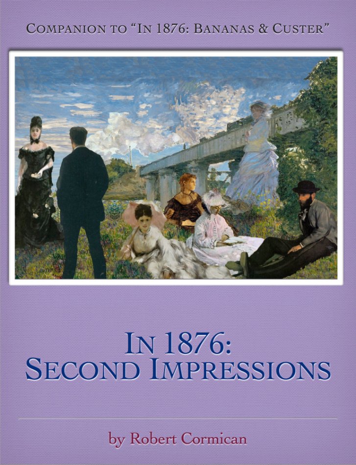 Cover of a book titled "In 1876: Second Impressions" by Robert Cormican, featuring a painting of seven characters from Impressionist paintings, outdoors under a partly cloudy blue sky, near one of Monet's railways at Argenteuil.