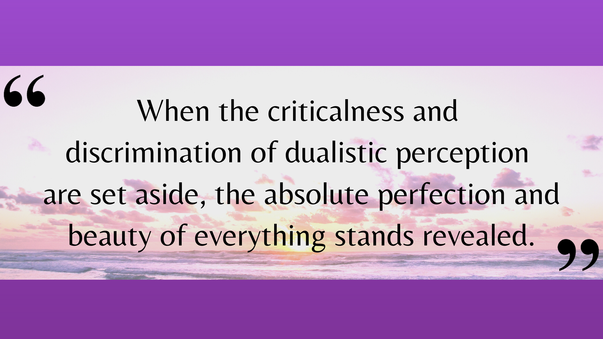Dr. David R. Hawkins quote on a background of a purplish sunrise over the ocean: "When the criticalness and discrimination of dualistic perception are set aside, the absolute perfection and beauty of everything stands revealed."