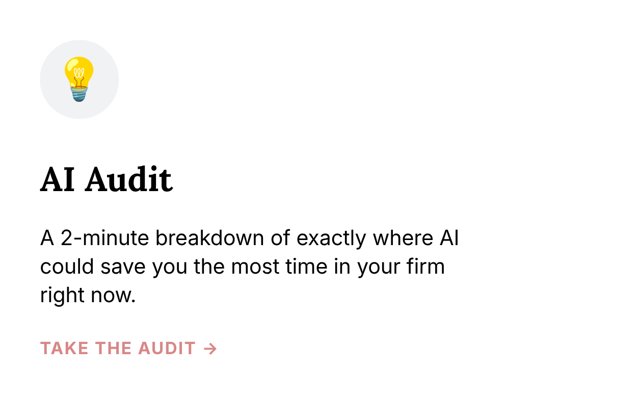 AI Audit, a 2-minute breakdown of exactly where AI could save you the most time in your firm right now, take the audit