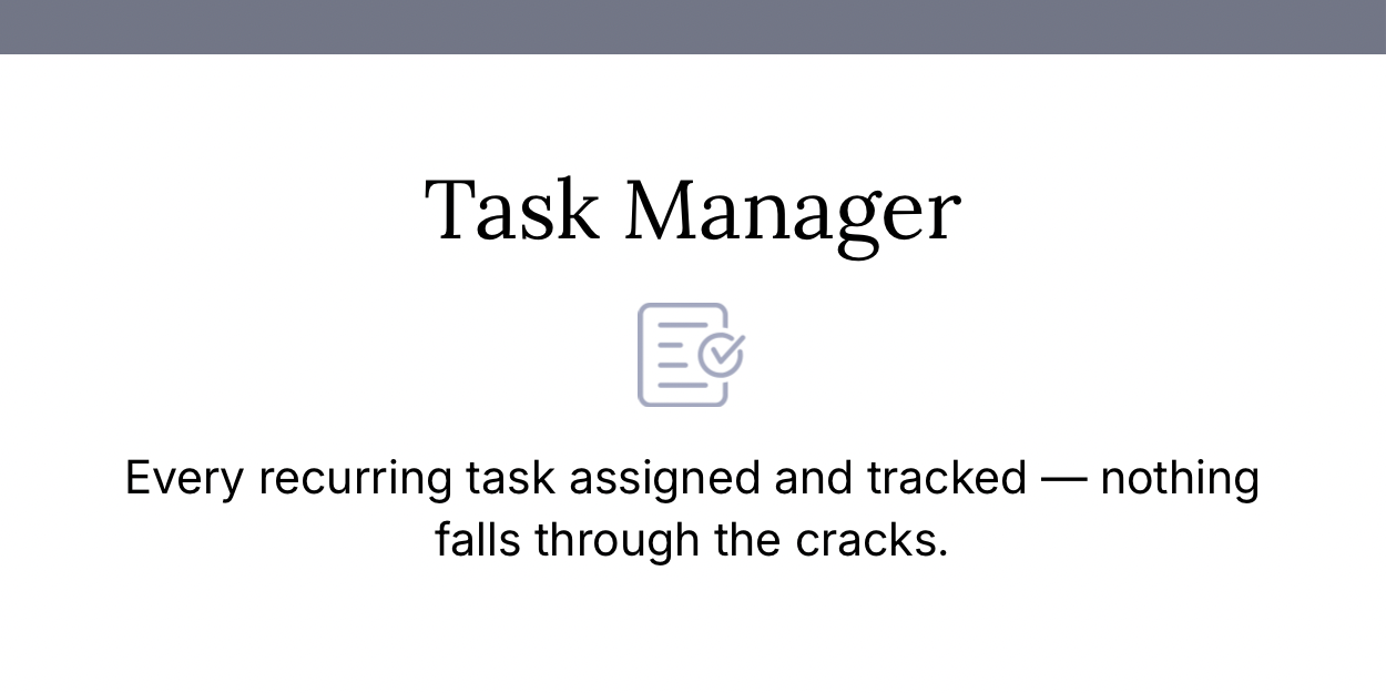 Task Manager: every recurring task assigned and tracked, nothing falls through the cracks.