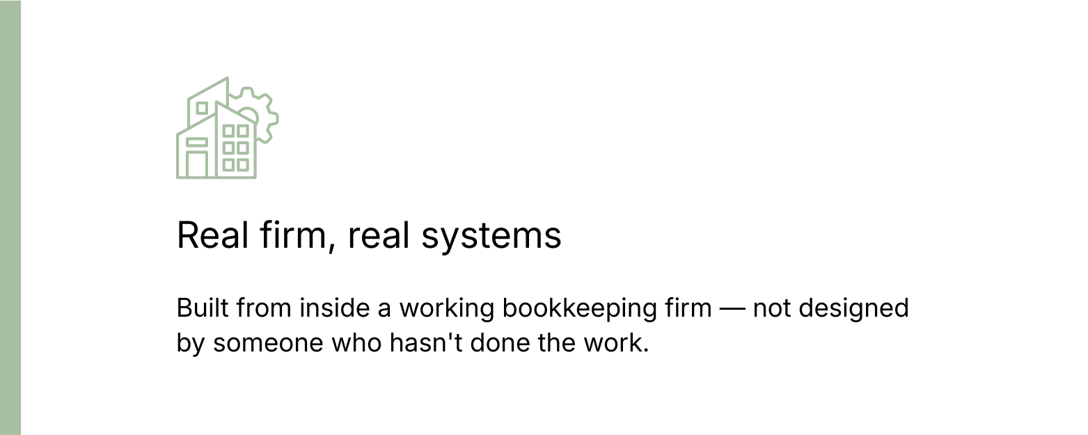 Real firm, real systems: Built from inside a working bookkeeping firm — not designed by someone who hasn't done the work.