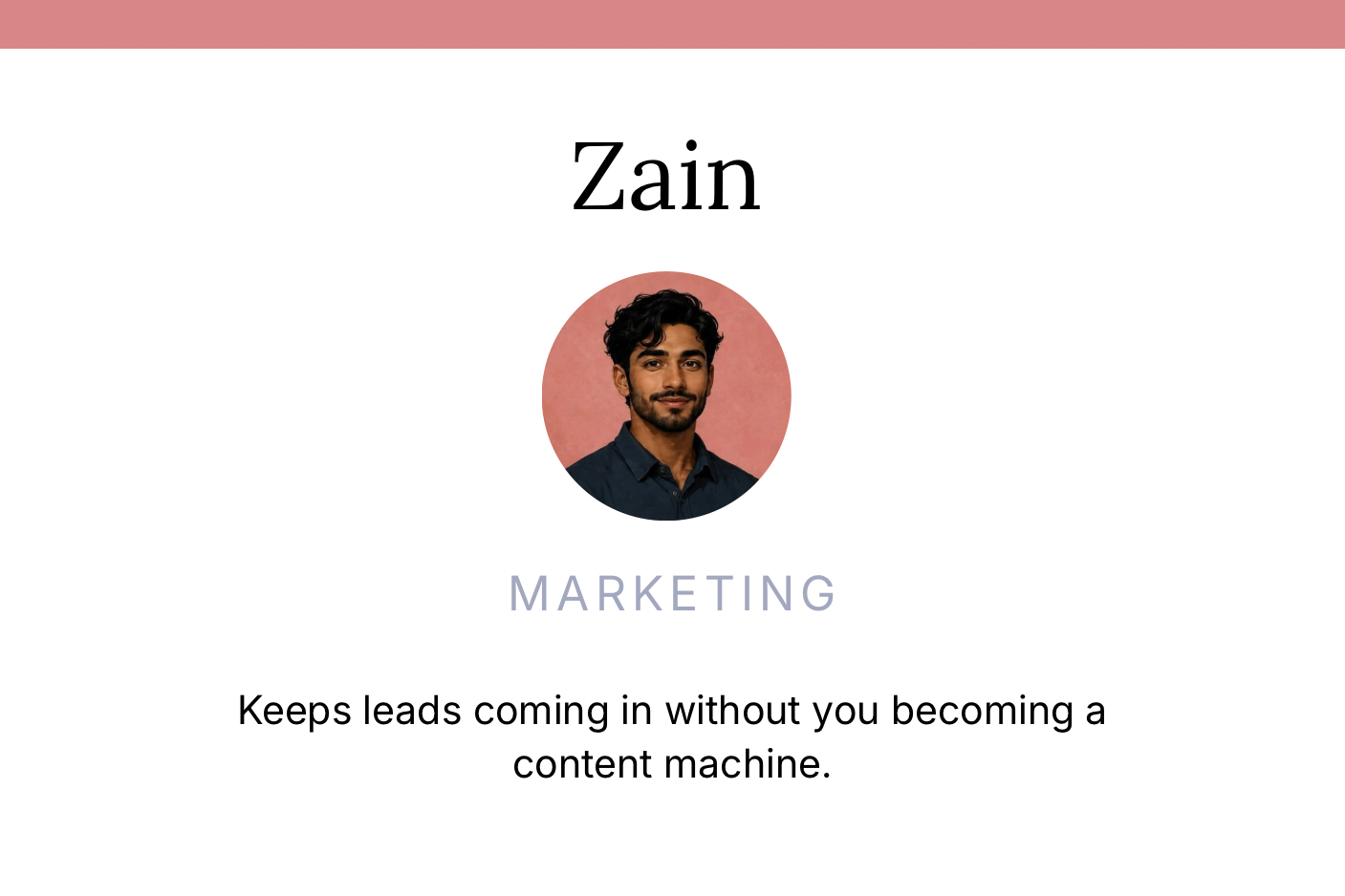 Zain, Marketing: keeps leads coming in without you becoming a content machine.