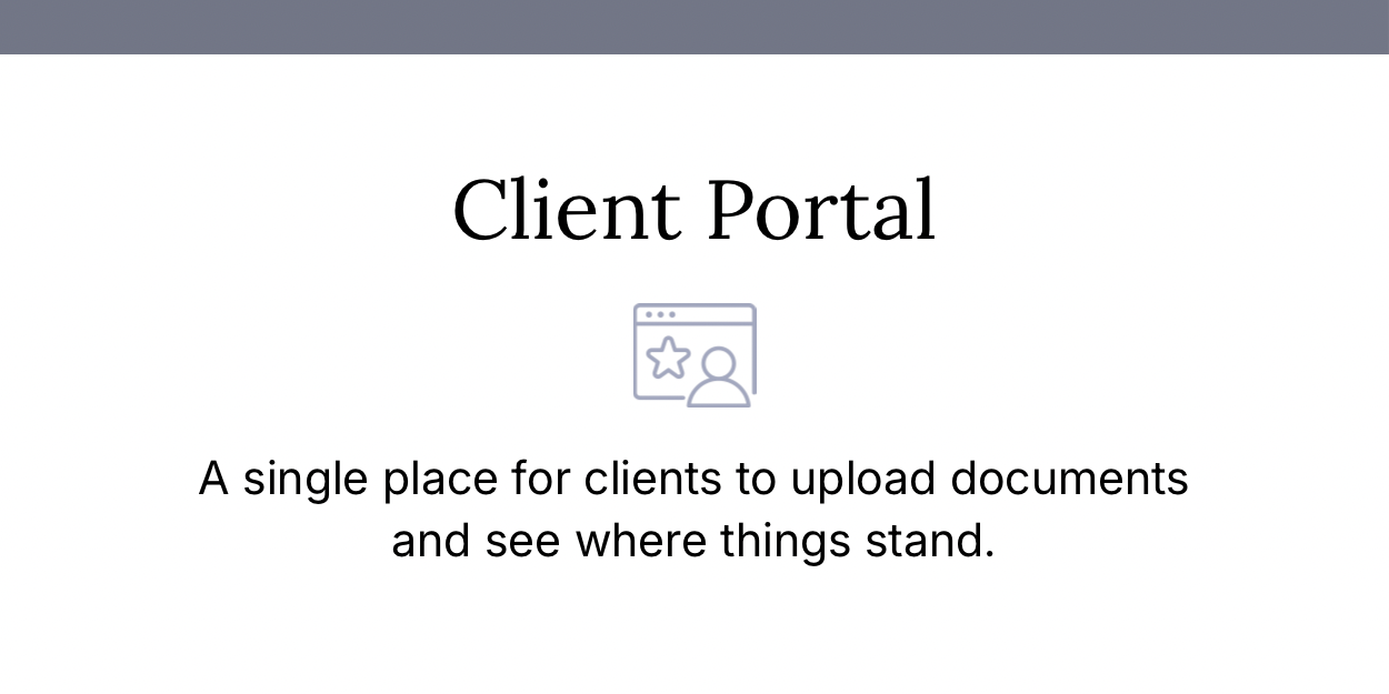 Client Portal: a single place for clients to upload documents and see where things stand.