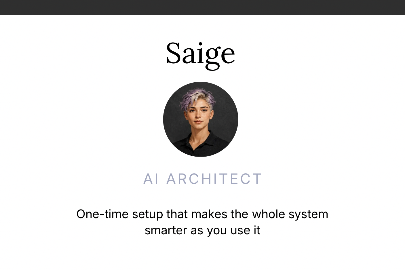 Saige, AI Architect: one-time setup that makes the whole system smarter as you use it.