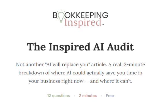 Take The Inspired AI Audit: 12 questions, 2 minutes, a real breakdown of where AI could save you time in your bookkeeping business.