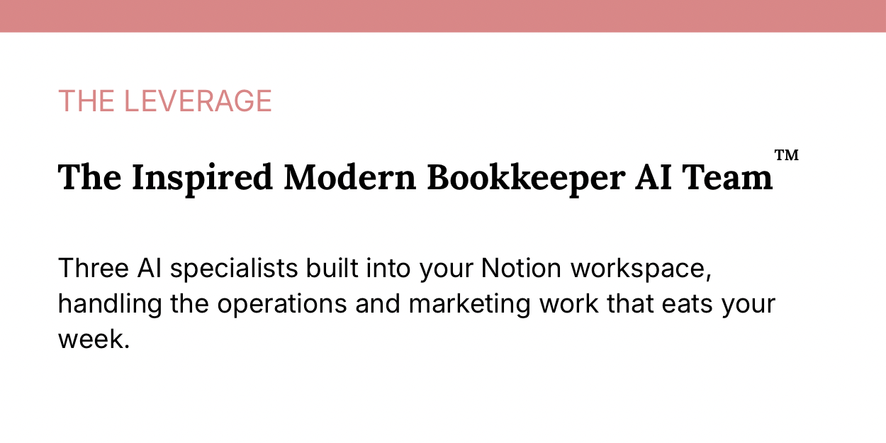 The Inspired Modern Bookkeeper AI Team: three AI specialists built into your Notion workspace, handling the operations and marketing work that eats your week.