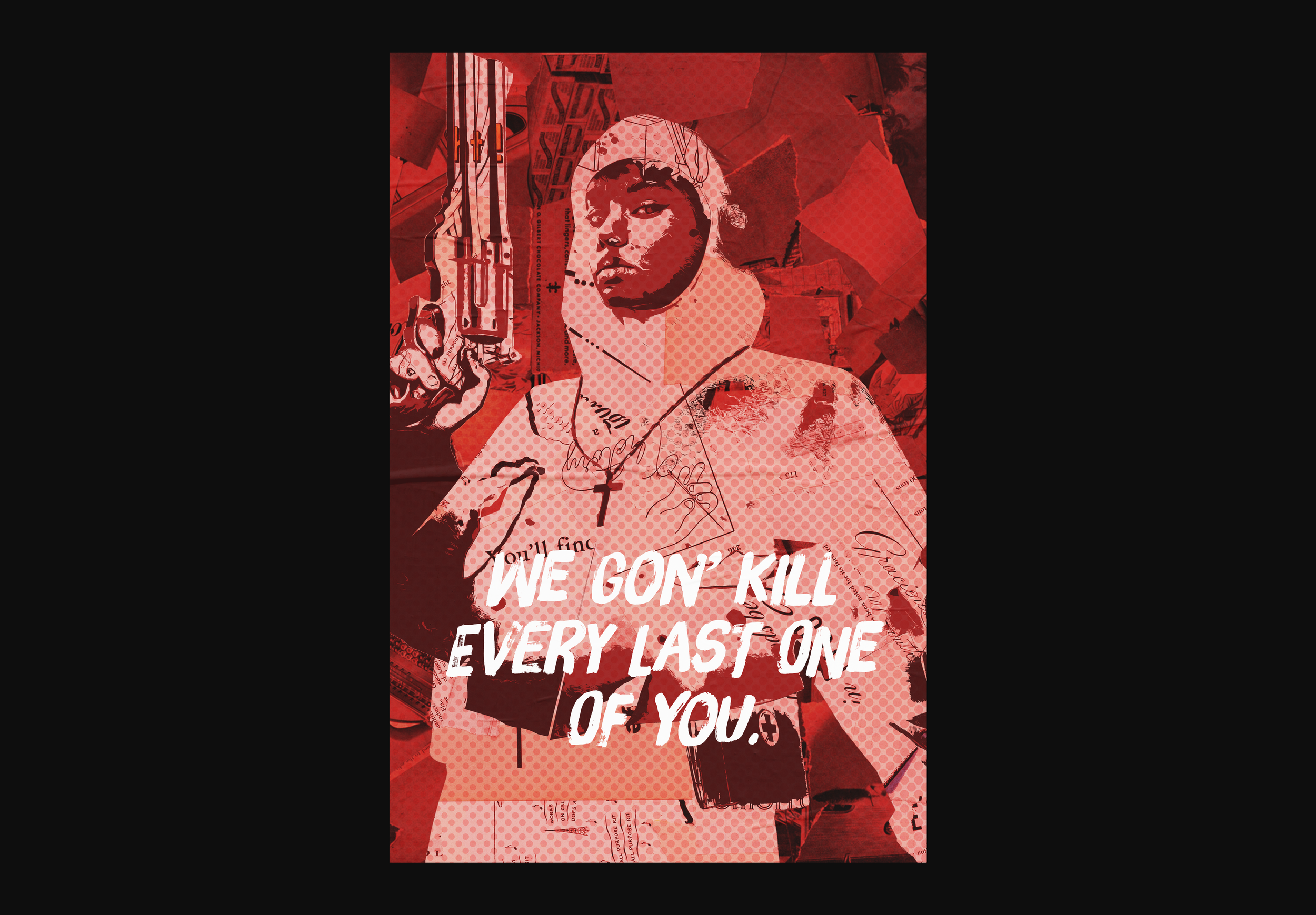 A graphic illustration of a young woman with tattoos, holding a gun, wearing a hoodie and a cross necklace. The background is a collage of red tones and textures. The text overlay reads, 'WE GON' KILL EVERY LAST ONE OF YOU.'