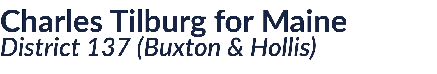 Charles Tilburg for Maine District 137 (Buxton &amp; Hollis)