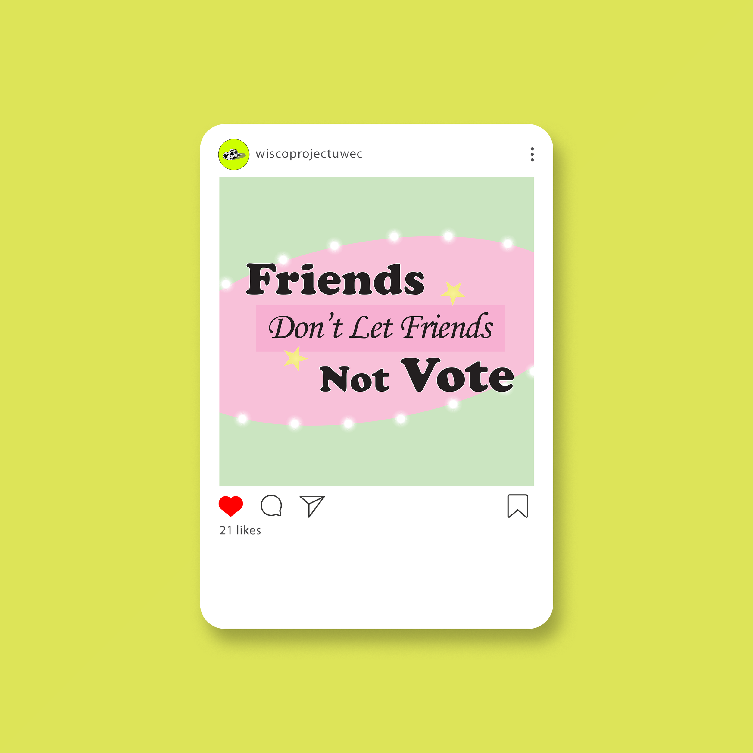 Instagram post with a green background, pink oval, and black text that reads "Friends Don't Let Friends Not Vote" with yellow stars and white dots around the oval.