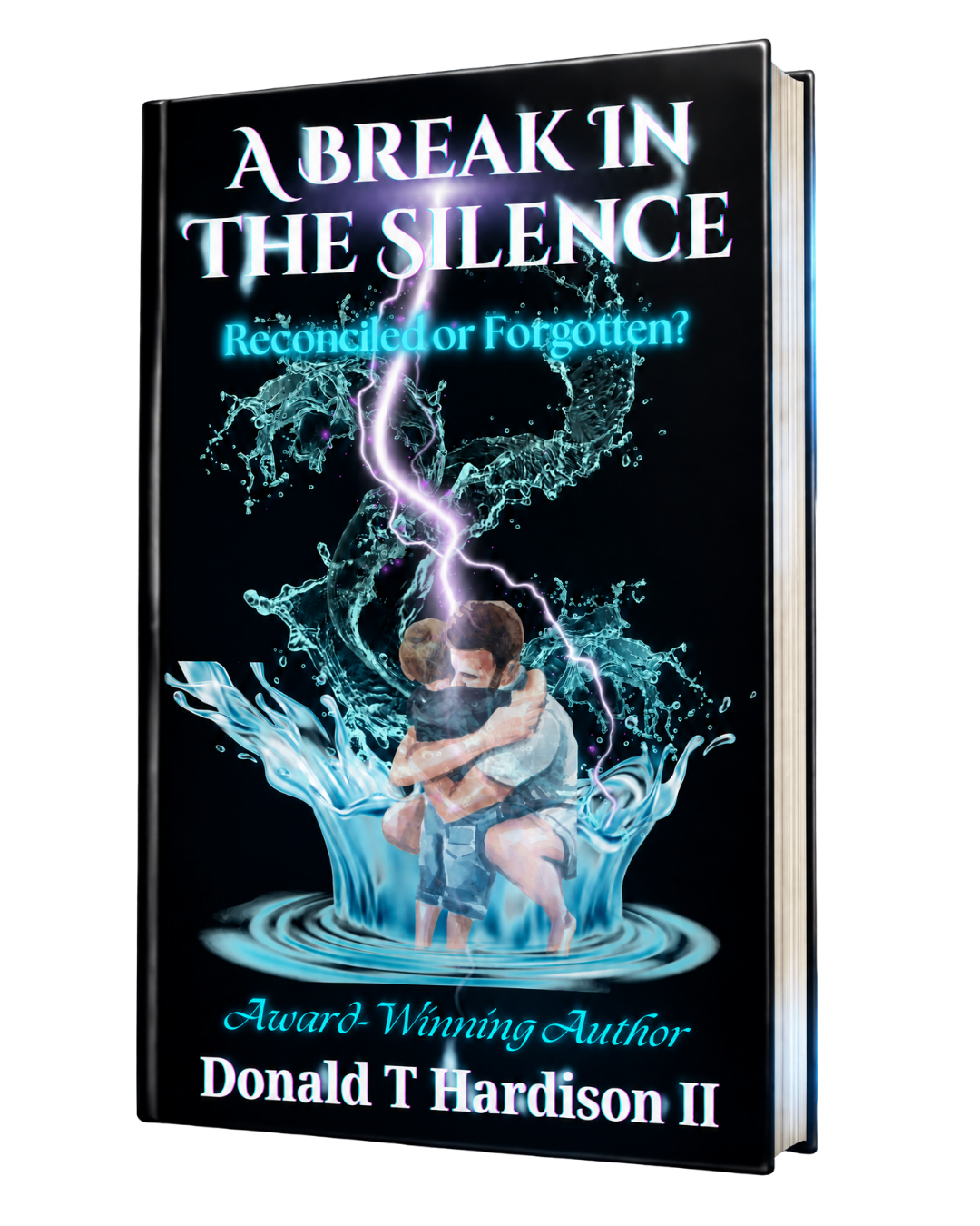 Book cover titled 'A Break in the Silence: Reconciled or Forgotten?'. The cover features two people hugging, surrounded by water and lightning effects, with the author's name 'Donald T Hardison II' at the bottom.