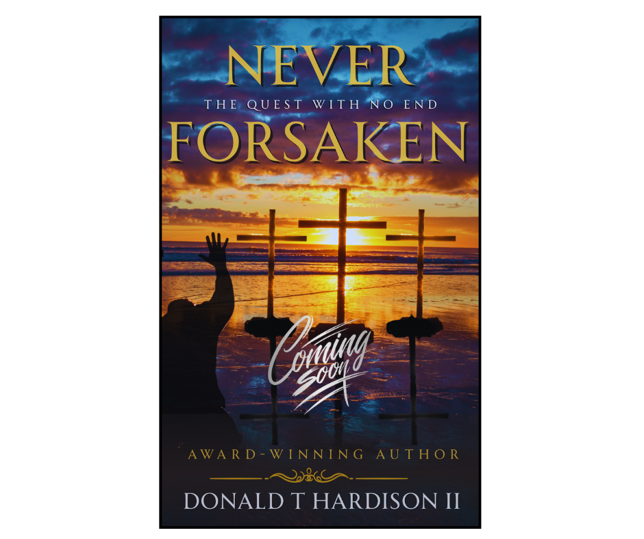 Book cover titled 'Never Forsaken: The Quest with No End' with a sunset over the ocean, showing three crosses and a person raising their hand in silhouette, and a 'Coming Soon' message.