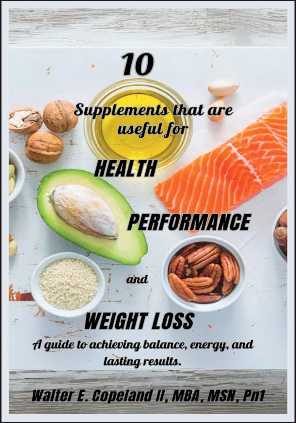 Dr. Walter E. Copeland II book also known as Walter Copeland cover titled '10 Supplements that are useful for HEALTH, PERFORMANCE, and WEIGHT LOSS'.