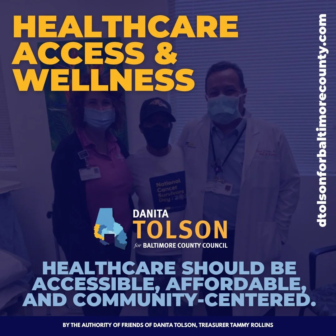 Healthcare should be accessible, affordable, and community-centered. Dr. Tolson is committed to expanding access and supporting wellness initiatives that meet people where they are.

Learn more and stay connected at www.dtolsonforbaltimorecounty.com
