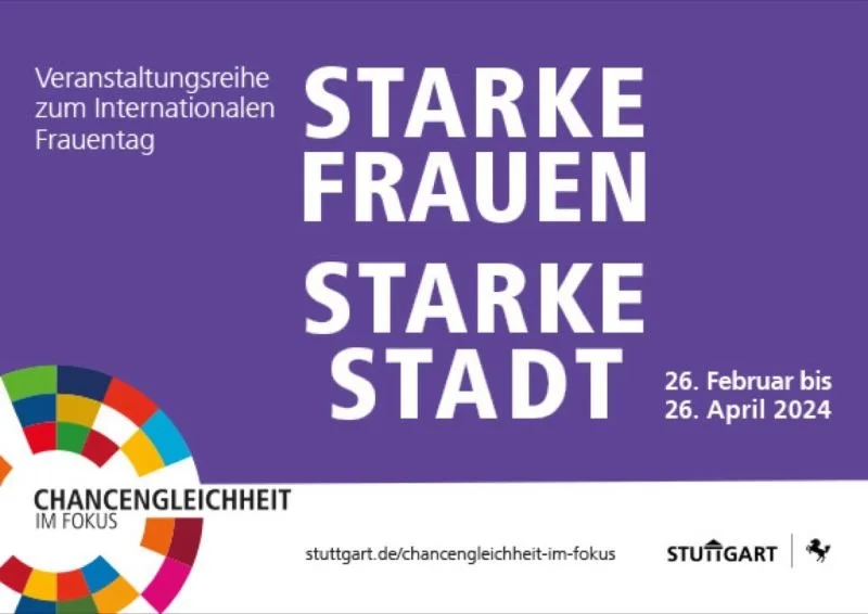 'Starke Frauen, Starke Stadt', Zeitraum vom 26. Februar bis 26. April 2024. Thema: Chancengleichheit im Fokus. Website: stuttgart.de/Chancengleichheit-im-fokus.
