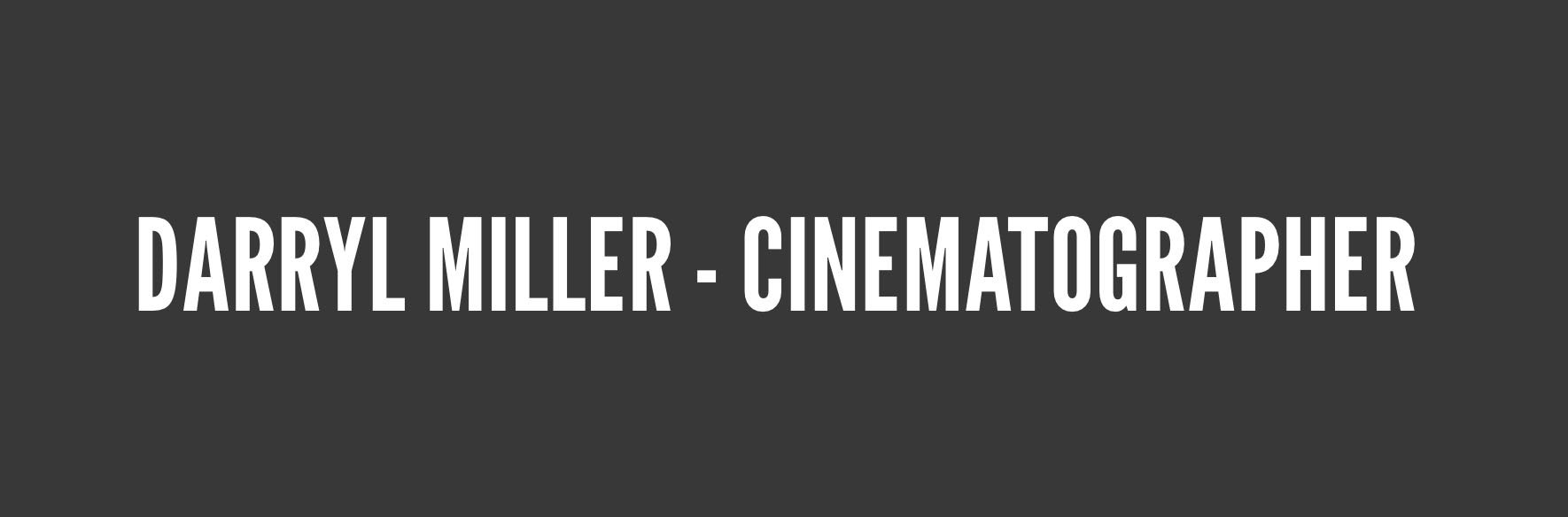 Title slide with white text on dark background that reads 'Darryl Miller - Cinematographer'.