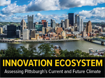 Innovation Ecosystem: Assessing Pittsburgh’s Current and Future Climate