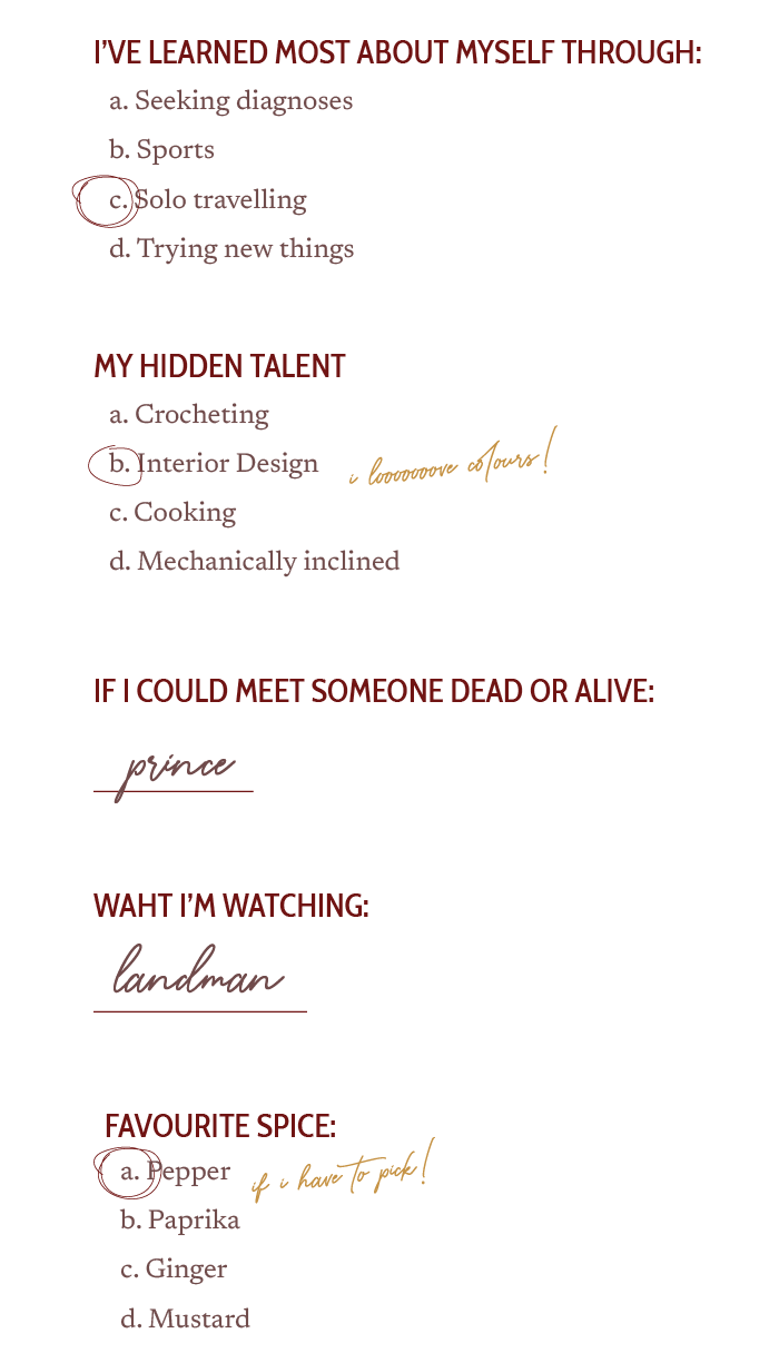 A list titled "I've learned most about myself through:" highlighting solo traveling, with a note "la laaaaaa at home!" in yellow. Another section lists "My hidden talent" with interior design selected and a note "- I connoisseur at home!" in yellow. The list continues with "If I could meet someone dead or alive:" mentioning "prince," and "What I'm watching:" mentioning "landman." The last section is "Favorite spice" with pepper selected and a note "If u have to pick!" in yellow.