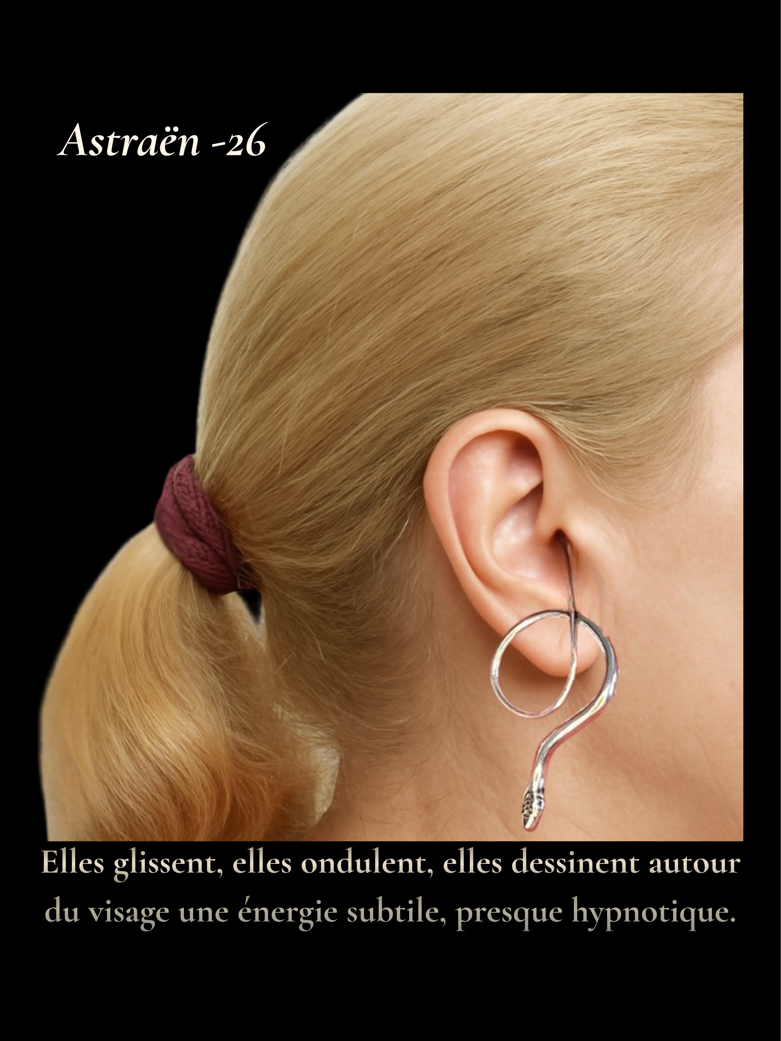 art26- Astraën -26- crochets d'oreilles- Elles glissent, elles ondulent, elles dessinent autour du visage une énergie subtile, presque hypnotique..png