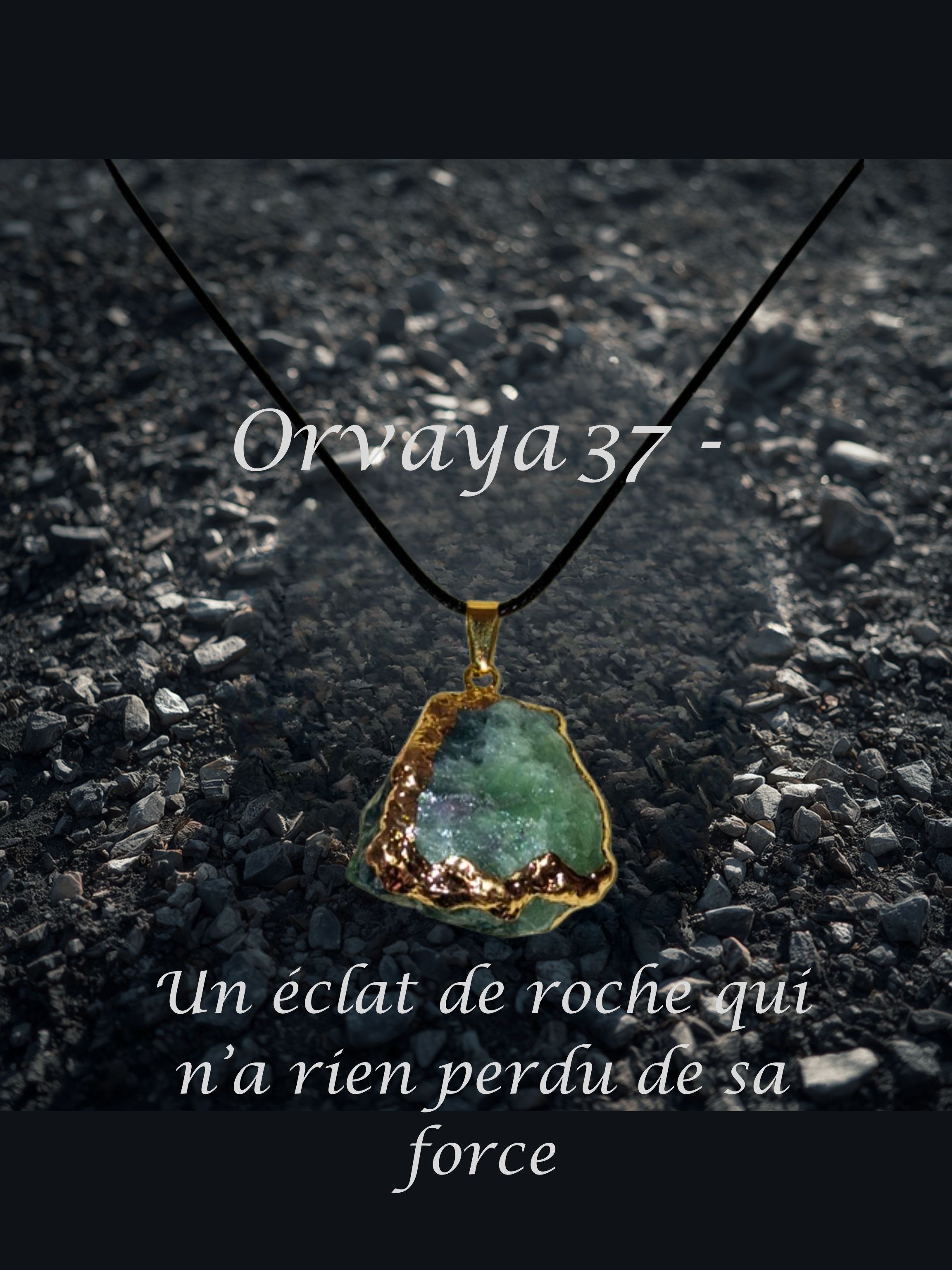 art37-Orvaya 37 -Un éclat de roche qui n’a rien perdu de sa force.png