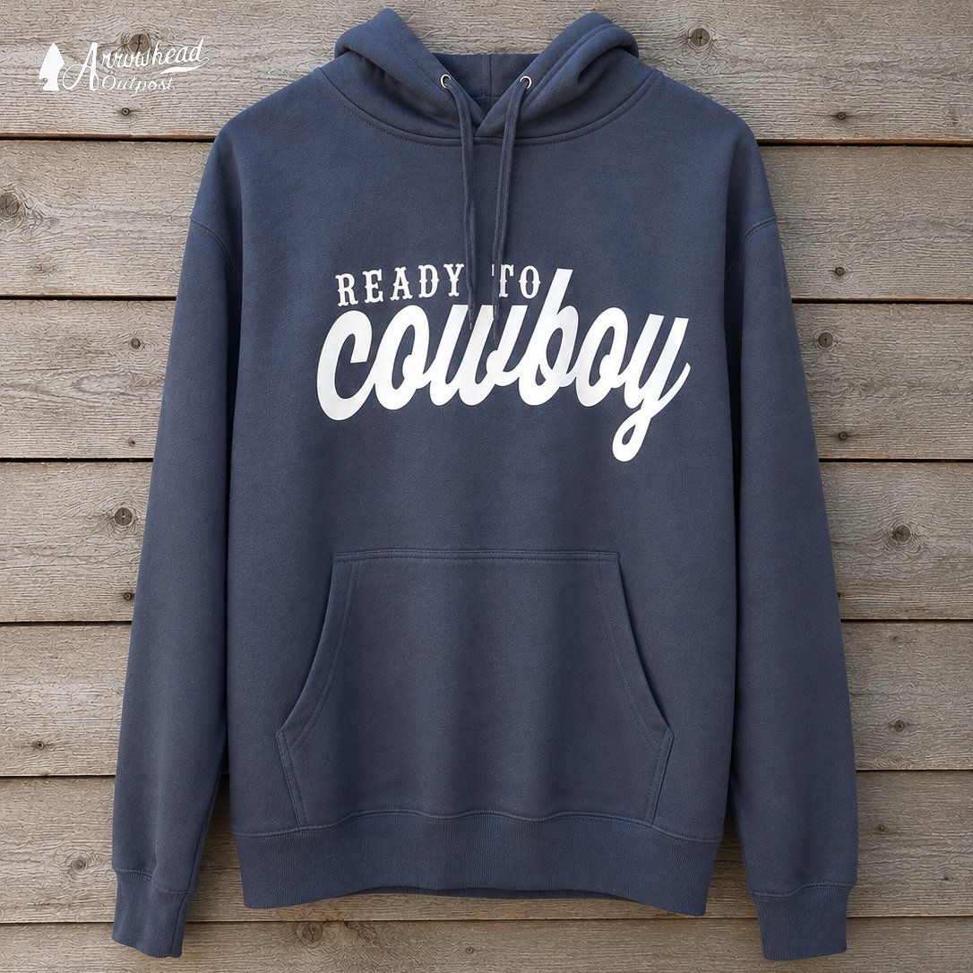 “Ready to Cowboy” Hoodie – Arrowhead Hat Co.