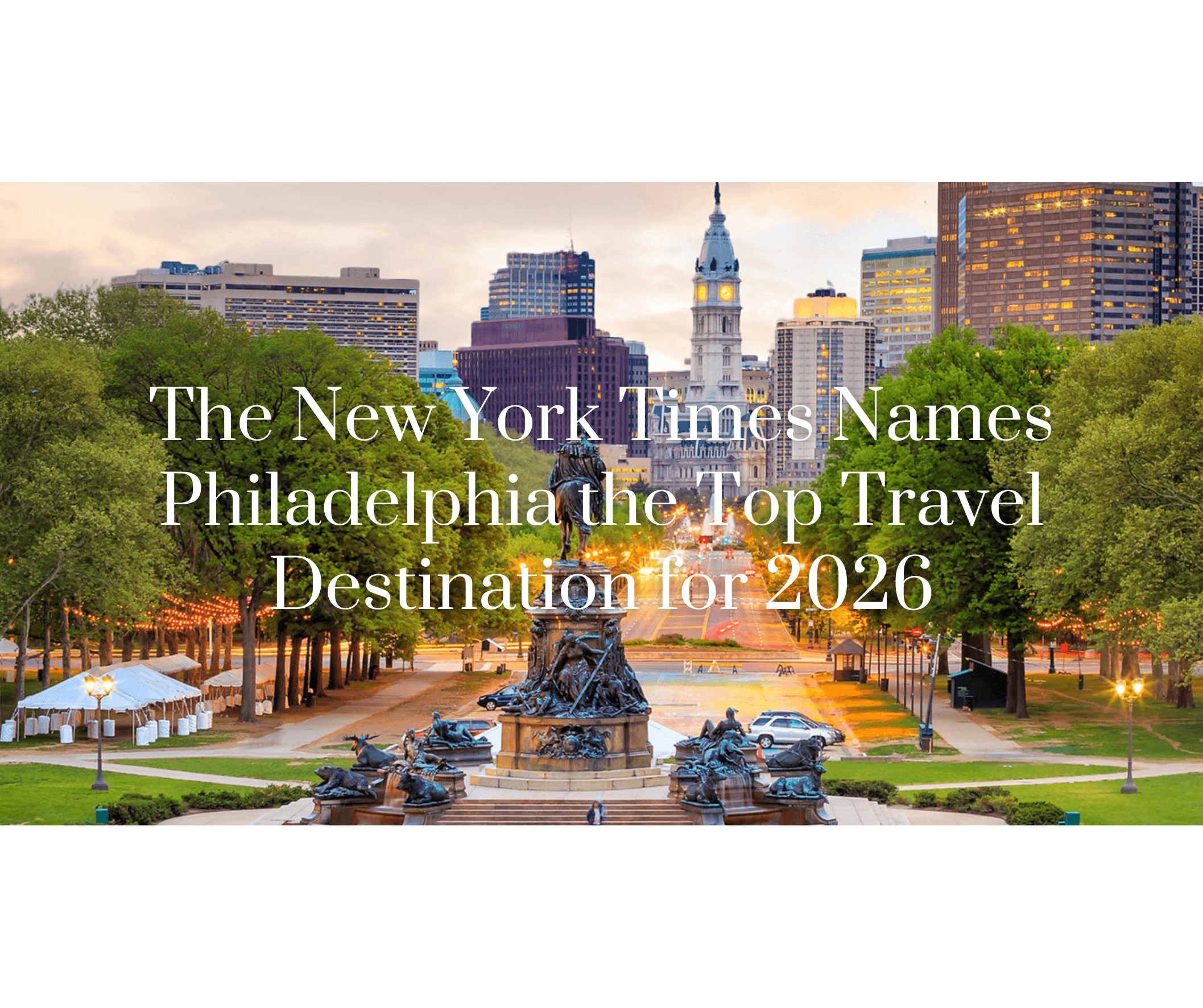 The New York Times Puts Philadelphia at the Top of Its 2026 Travel List