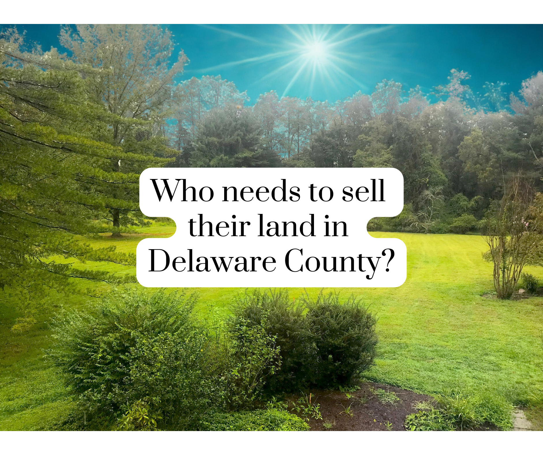 Do you own vacant land in Delaware County PA? Let’s talk.