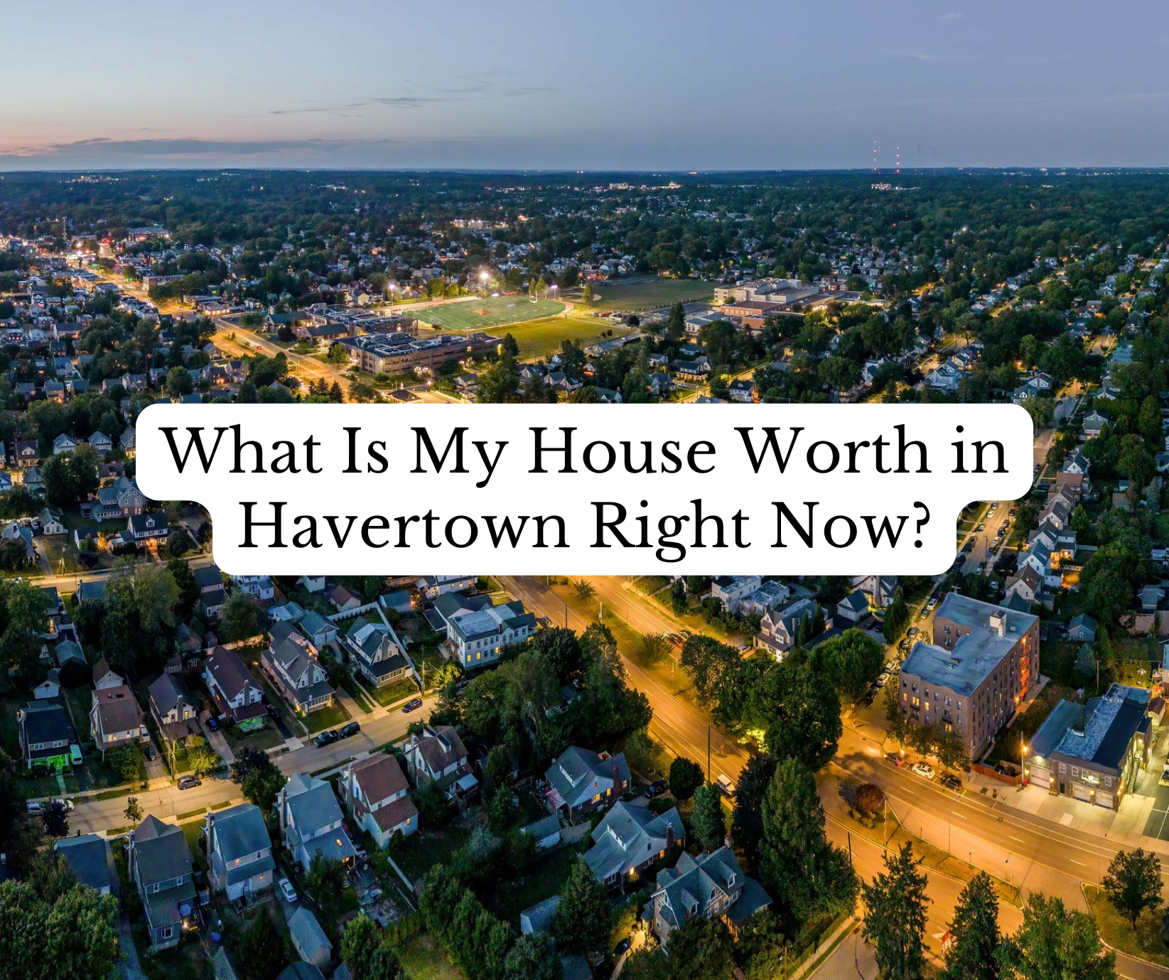 What Is My House Worth in Havertown PA Right Now?