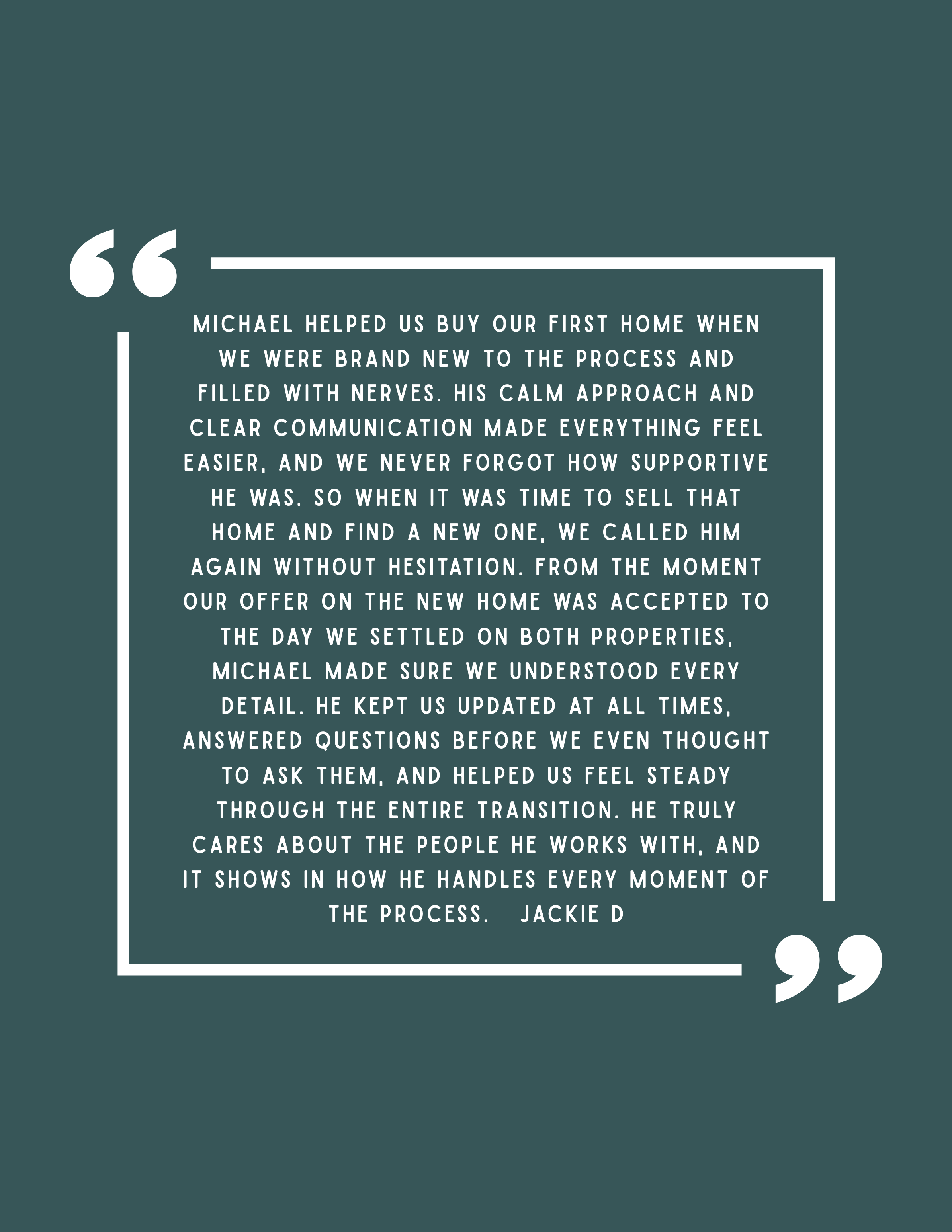 Quotation about Michael helping buy a first home, emphasizing his calm communication, supportiveness, and care during the home-buying process, with a background color of teal and white text.