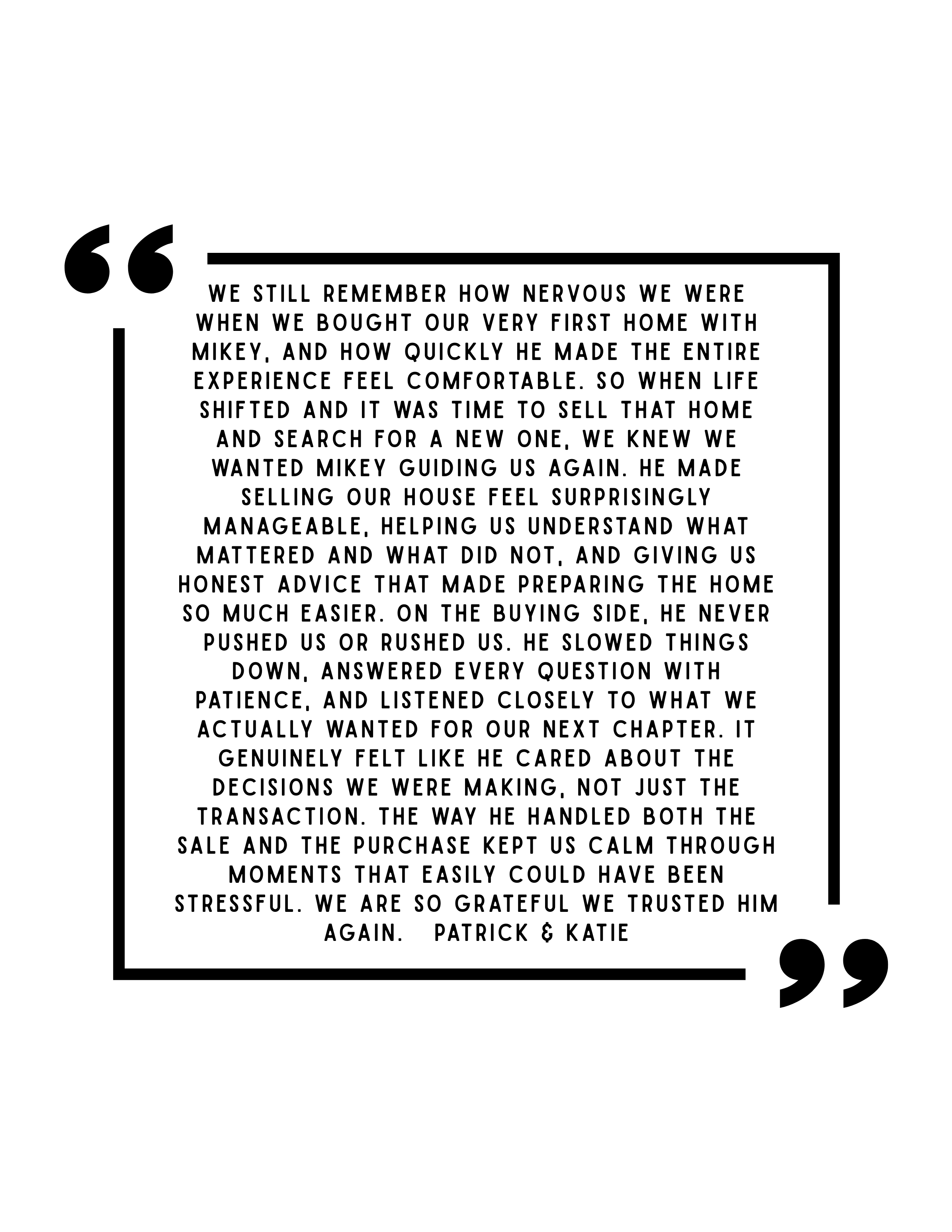 Quote about buying a home for the first time, mentioning the helpfulness of someone named Mikey in the process. The quote expresses gratitude and shares the positive experience with Mikey guiding them through selling their house, adjusting the proces