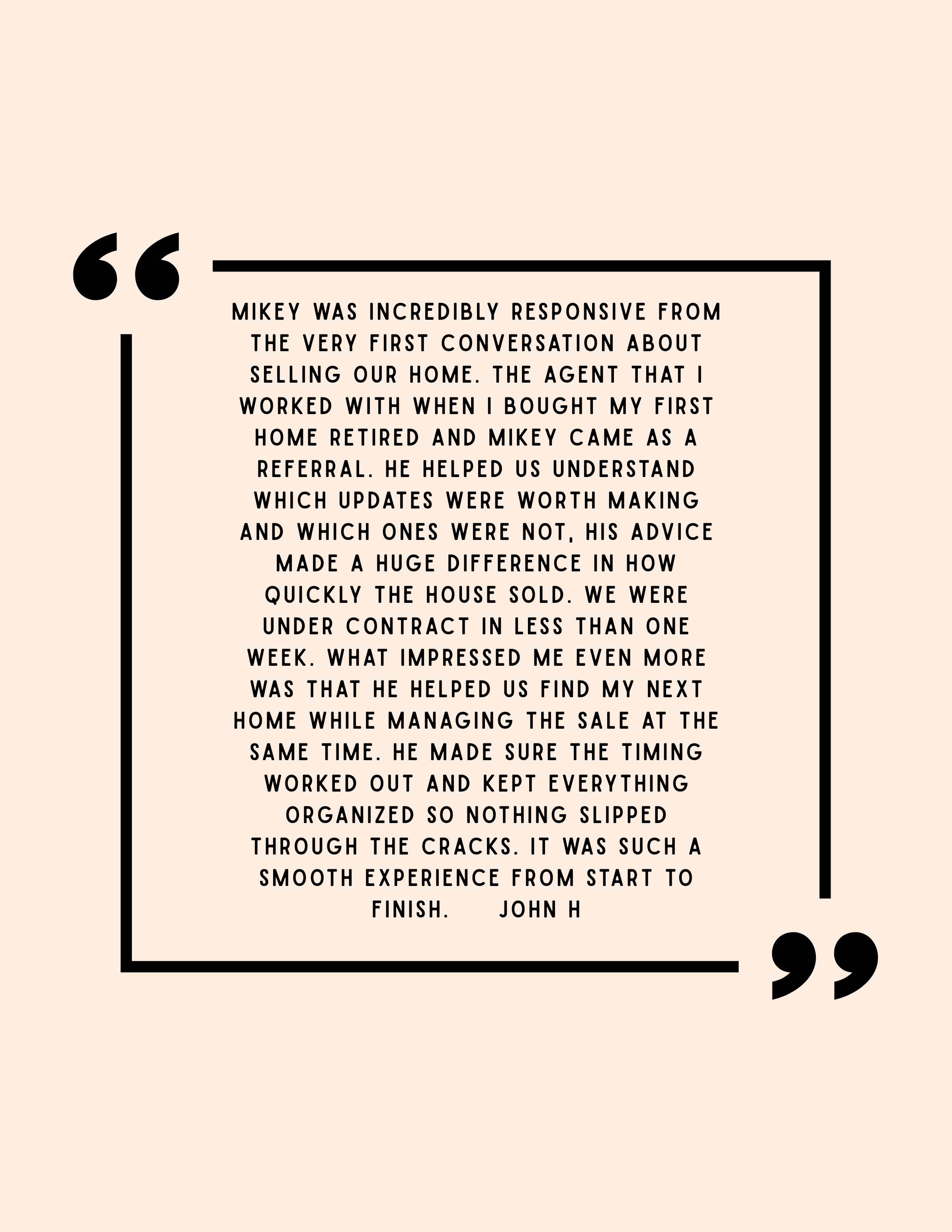 Quote about positive experience working with Mikey on selling a home, emphasizing his responsiveness and good advice that helped sell the house quickly.
