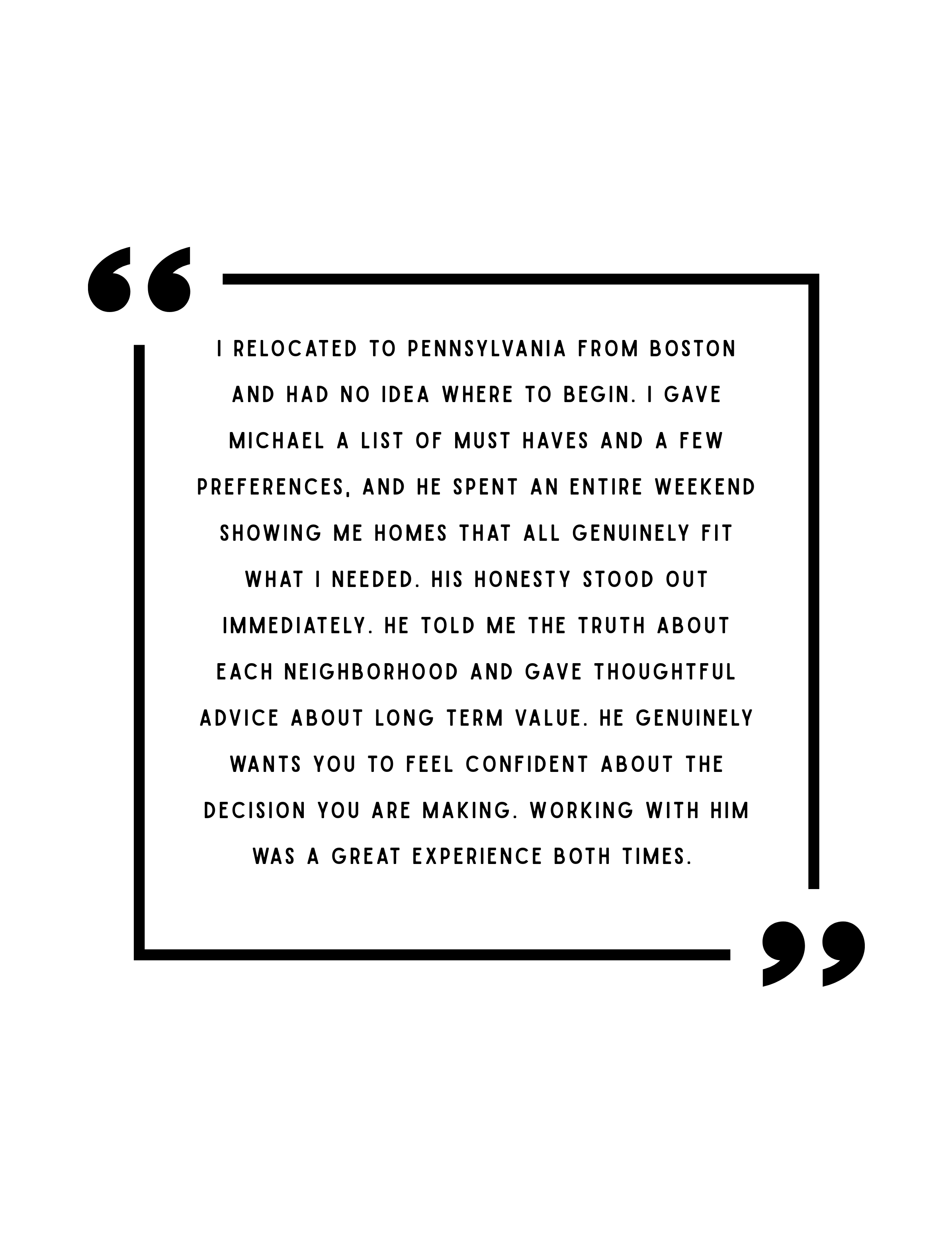 Quote about relocating to Pennsylvania and finding a trustworthy real estate agent and Philadelphia Realtor, Philadelphia Real Estate Agent Mikey Parisano with black and white design elements.