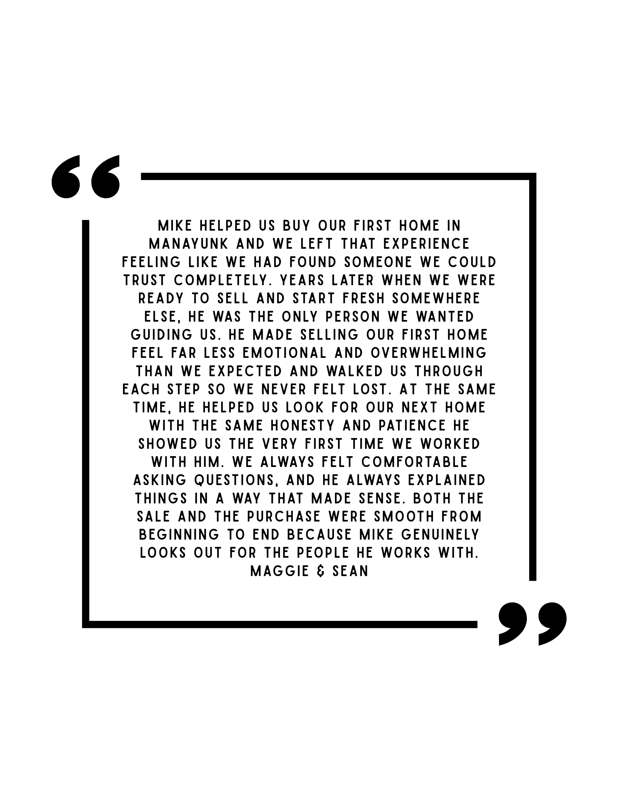 Quote from Maggie and Sean about working with Mike in buying and selling a home, highlighting his honesty, patience, and guidance.