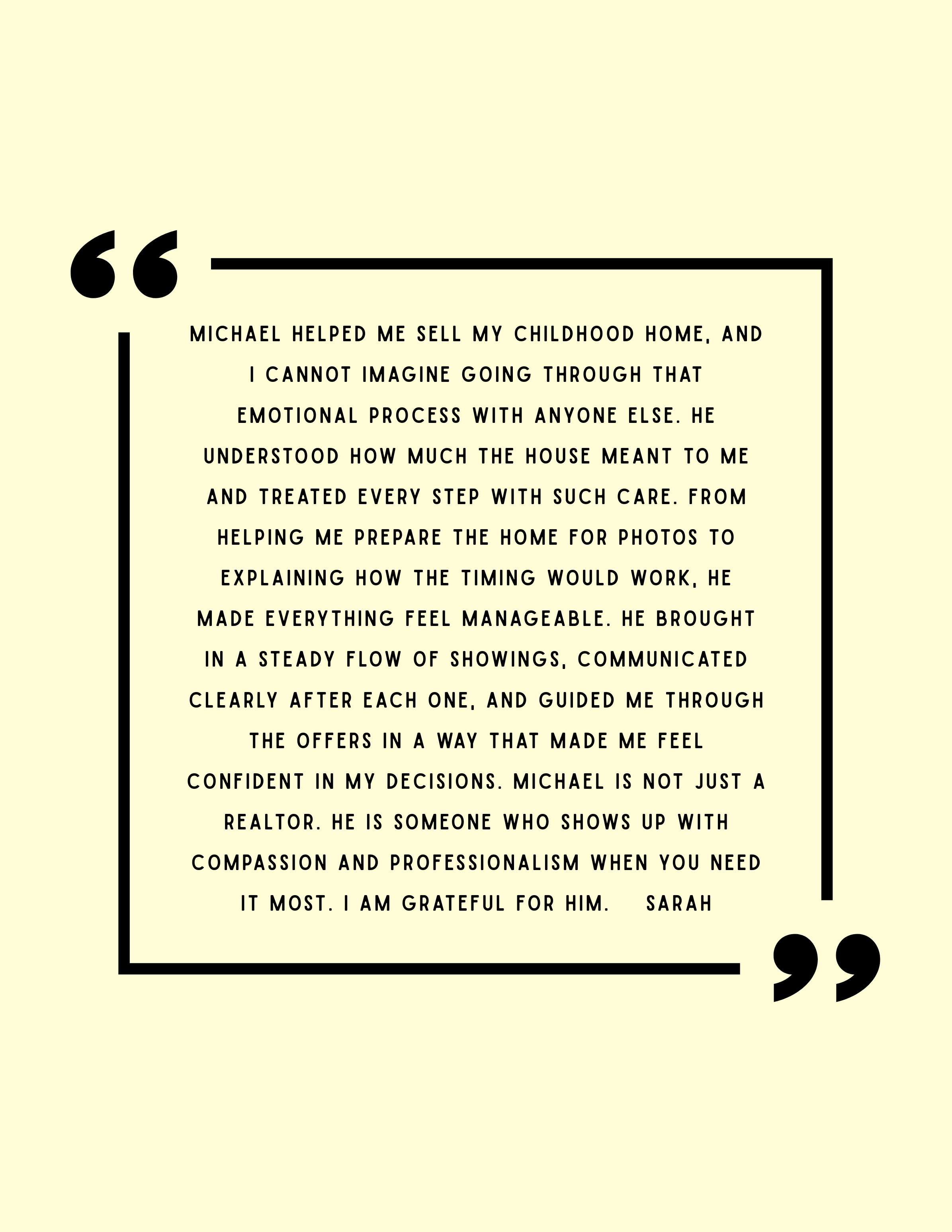 A quote about Michael assisting with a home sale, praising his compassion and professionalism, attributed to Sarah, on a light yellow background with black quotation marks and border.