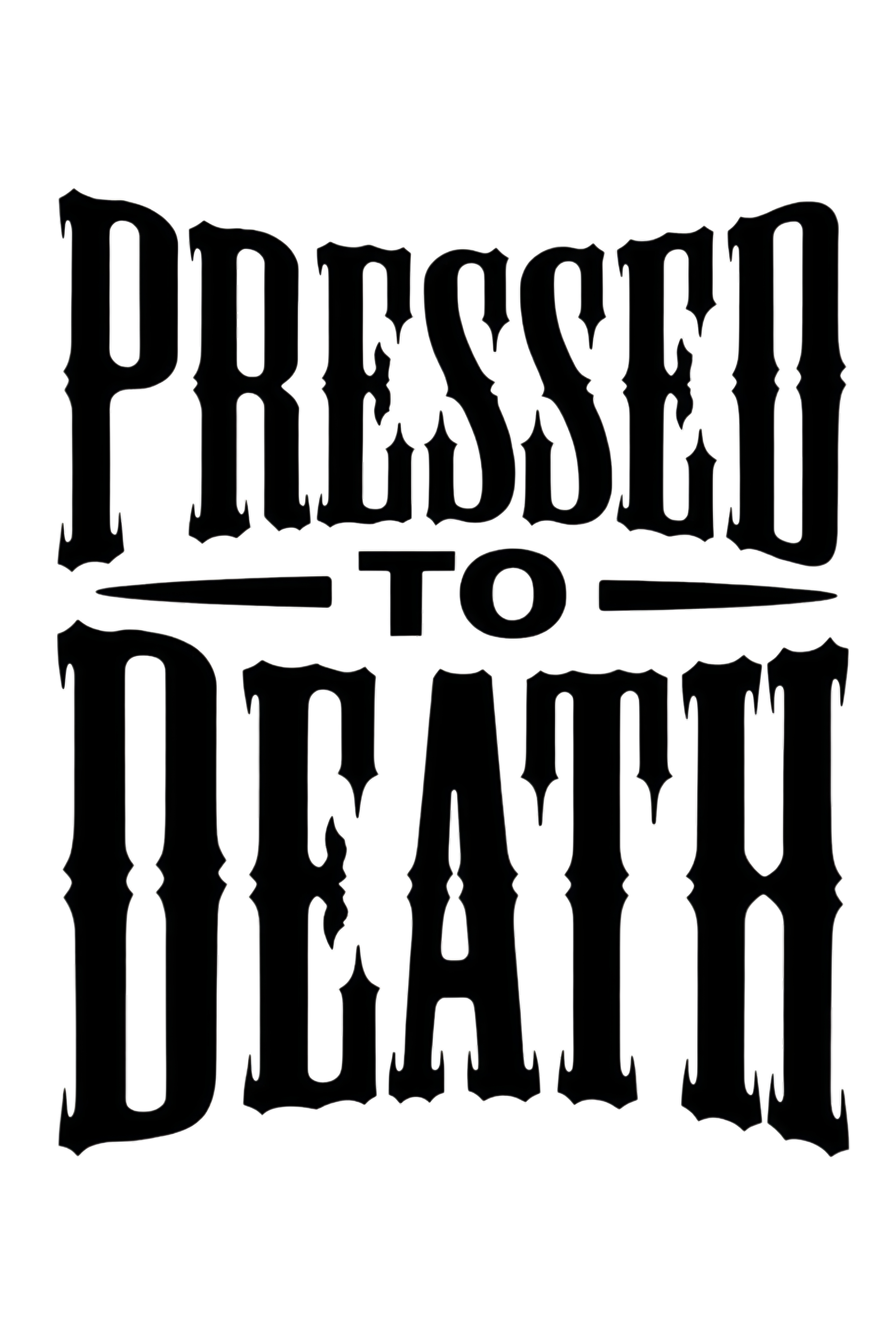 Text-based graphic that says "Pressed to Death" in a horror-style font with drips and outlines, set against a black background.