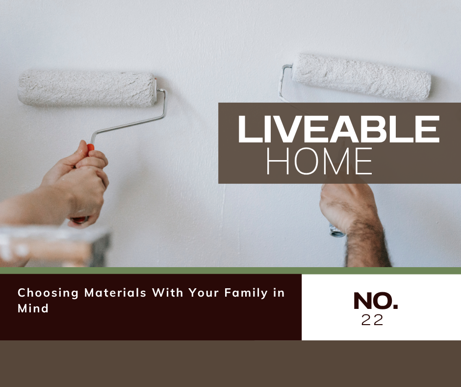 Choosing Materials With Your Family in Mind