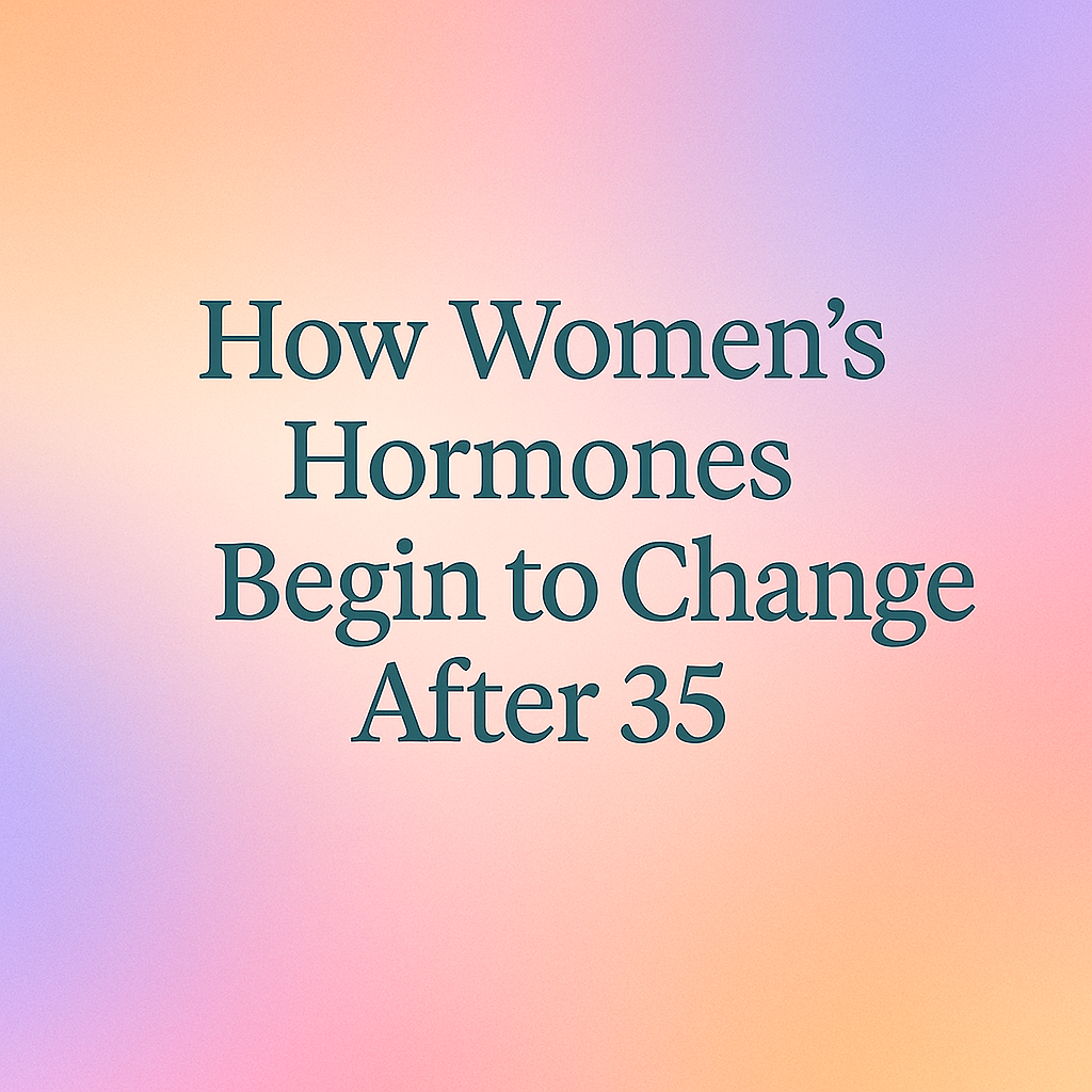 How Women’s Hormones Change After Age 35