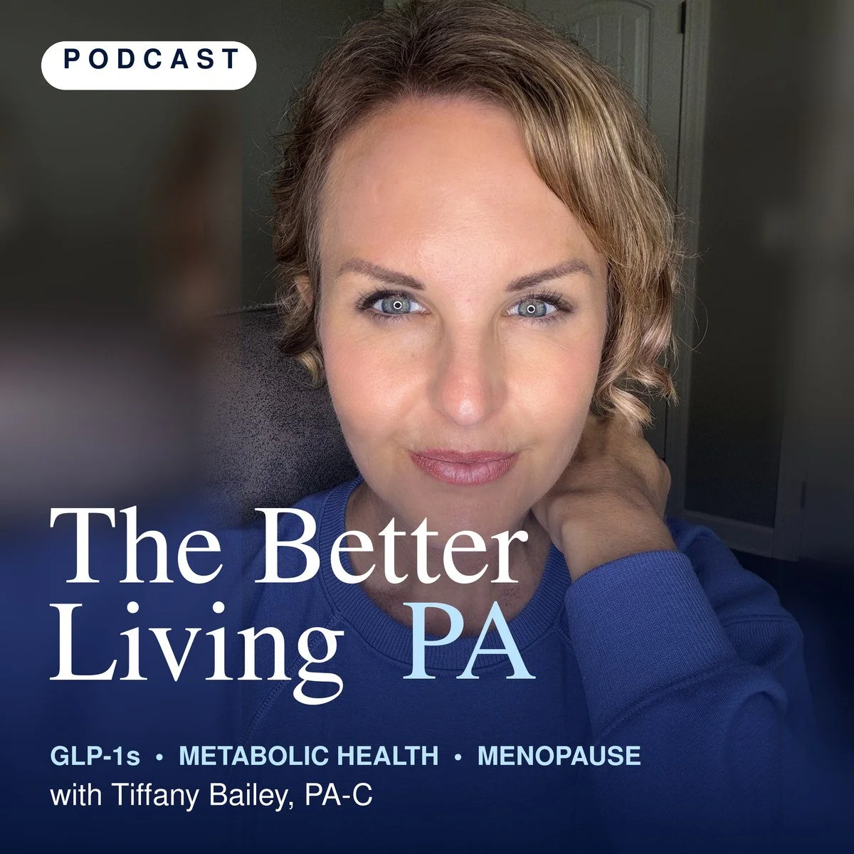 The Better Living PA podcast with Tiffany Bailey, PA-C: GLP-1s, metabolic health and menopause