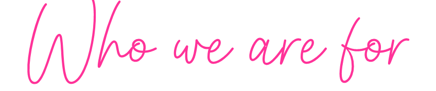 Pink handwritten text on a black background reads 'Who we are for'.