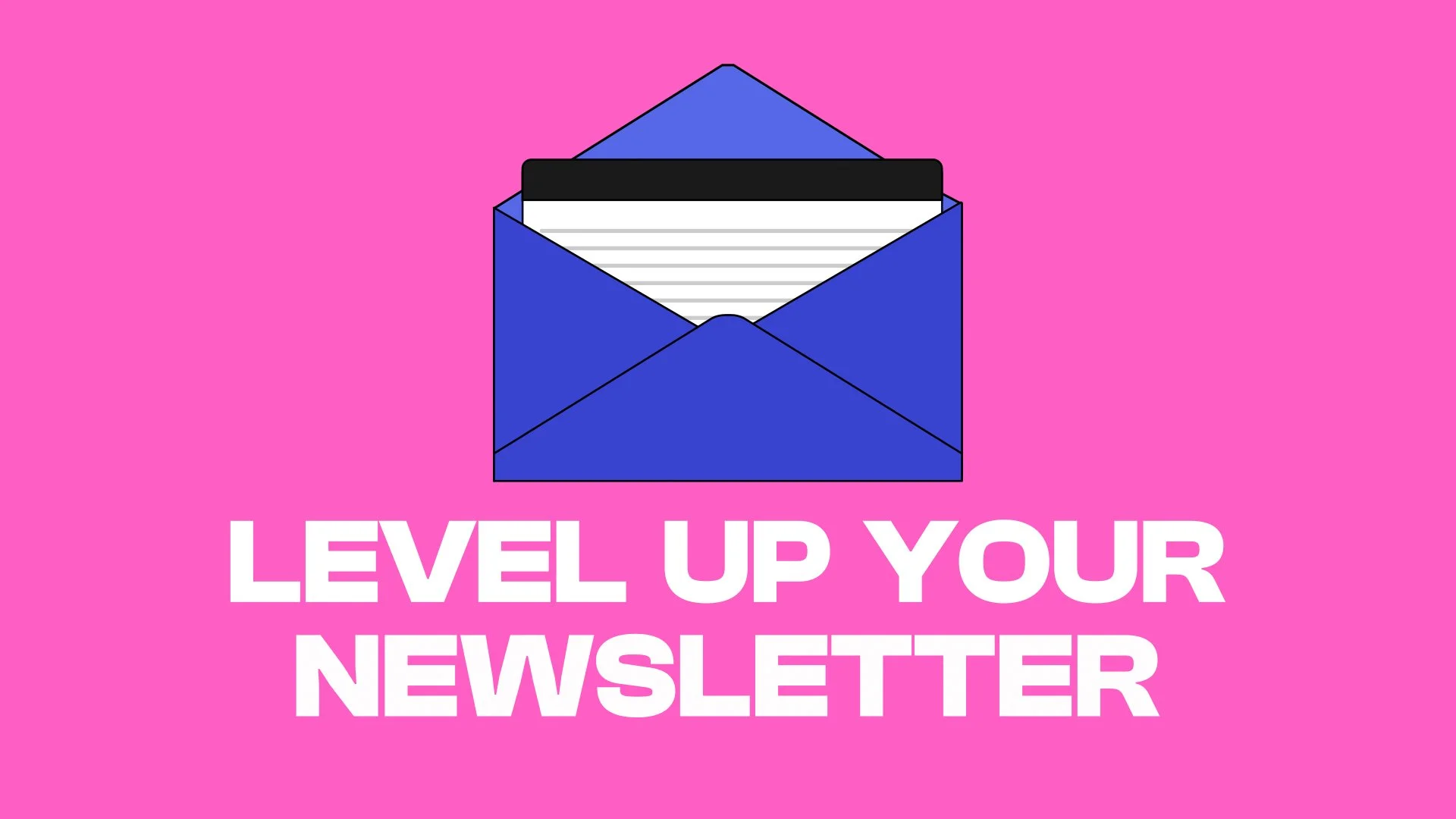 A graphic featuring a blue envelope with a notepad and a black card inside, against a pink background, with the text "Level Up Your Newsletter" in bold white letters.