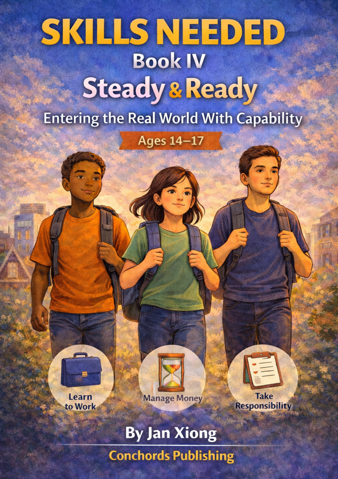 The cover of a book titled "Skills Needed Book IV Steady & Ready" by Jan Xiong, published by Conchords Publishing, featuring three children with backpacks walking outdoors at sunset, with icons and texts below indicating learning to work, managing money, and taking responsibility.