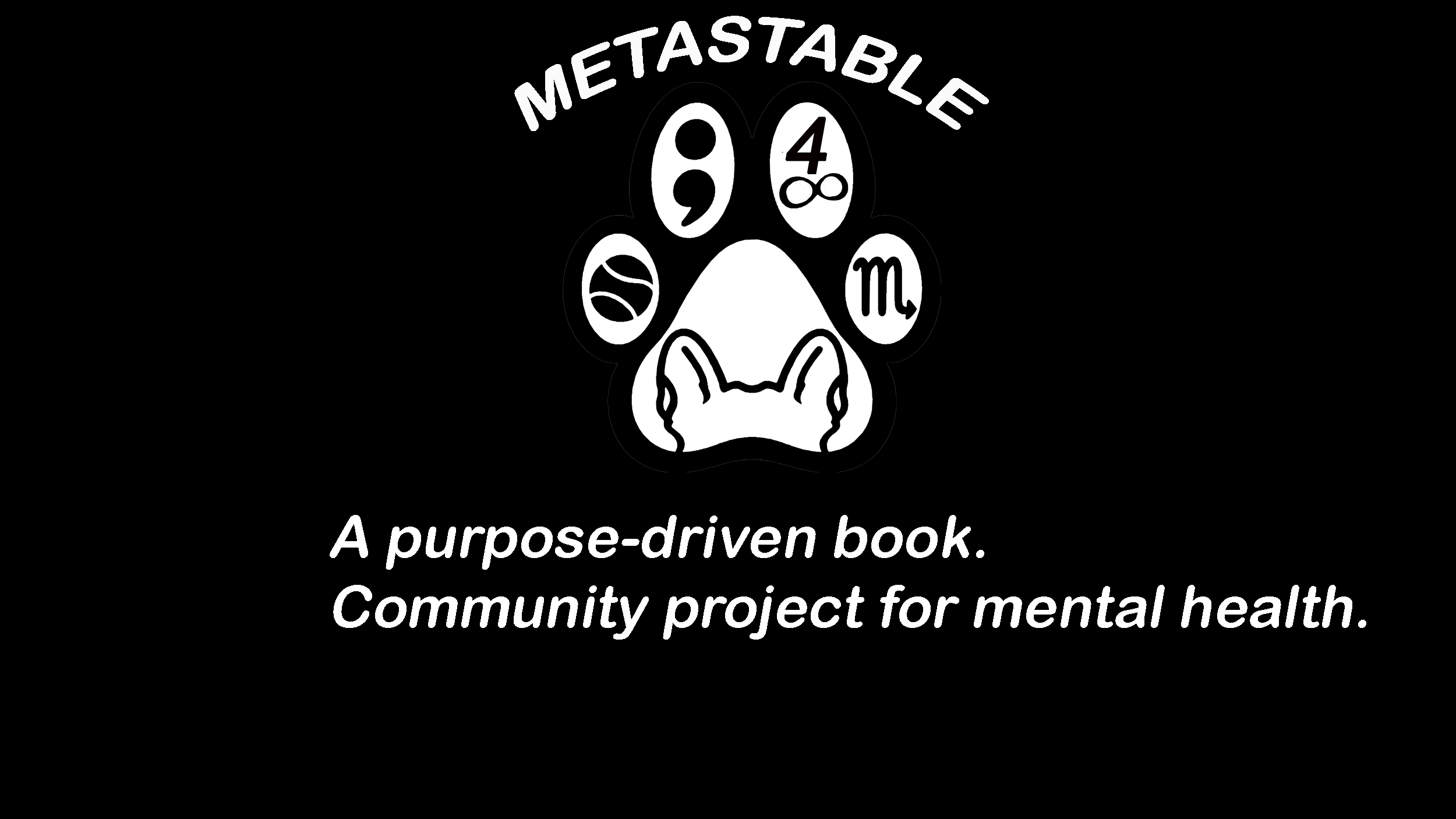 Black and white logo with a paw print containing numbers and symbols, and text reading 'Metastable 9844S M'. Below, the words 'A purpose-driven book. Community project for mental health' are displayed.