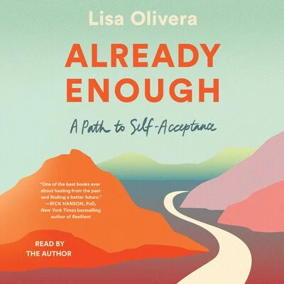 Book cover titled 'Already Enough: A Path to Self-Acceptance' by Lisa Olivera, featuring abstract mountain landscape with a winding road, in pastel and warm colors.