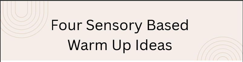Four Sensory Based Warm Up Ideas
