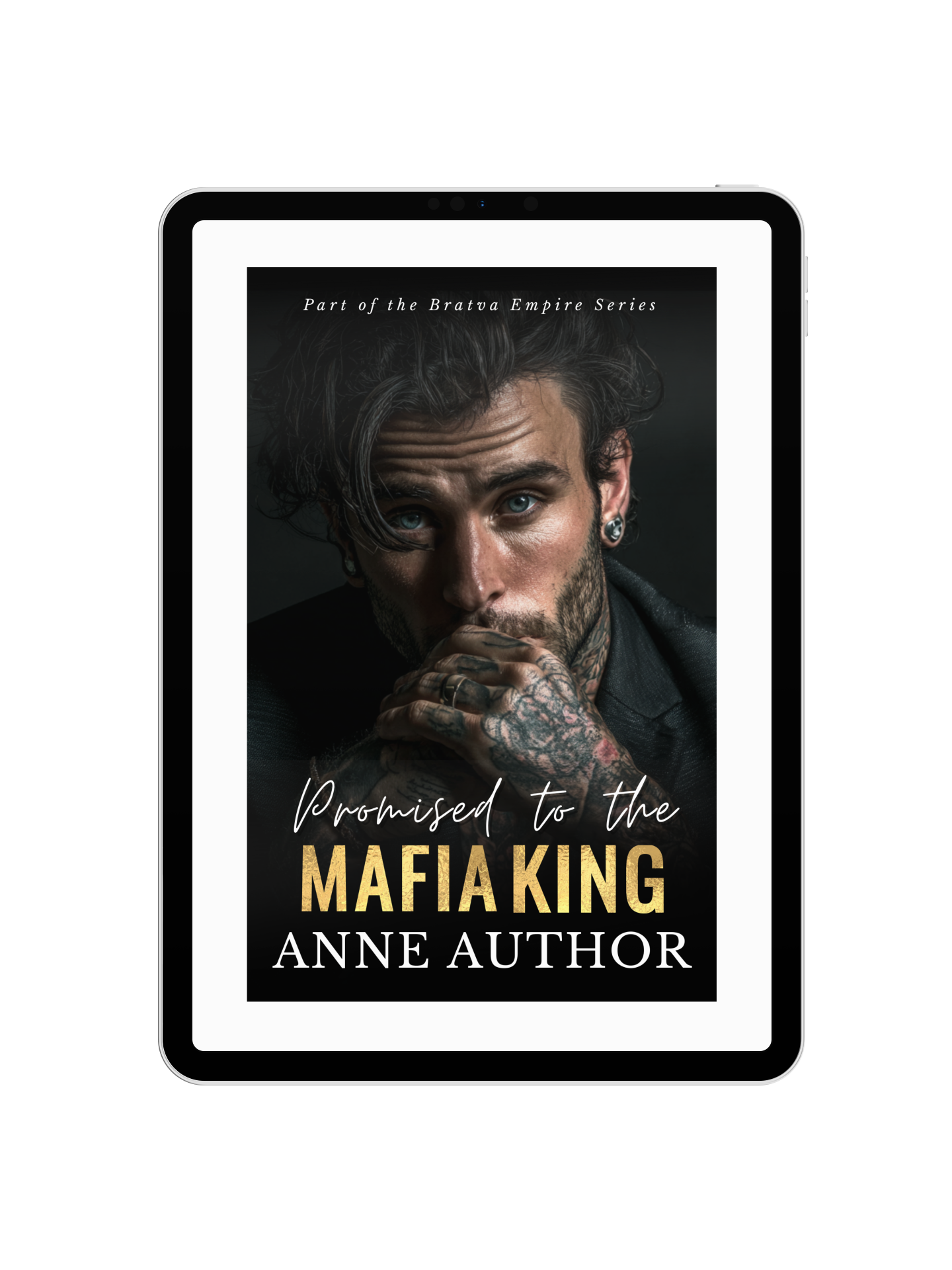 Ebook cover featuring a man with tattoos and earrings, looking intensely at the camera, with dark background; title 'Promised to the Mafia King' by Anne Author, part of the Bratva Empire Series.