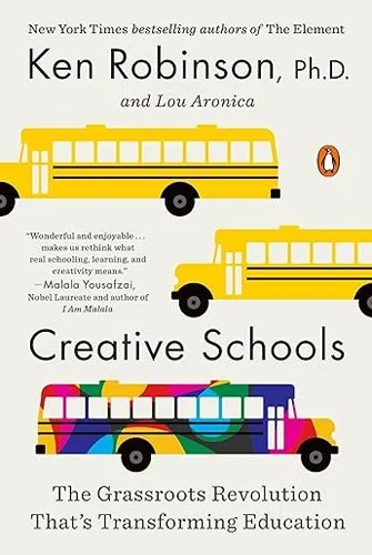 Book cover for 'Creative Schools' by Ken Robinson, Ph.D., featuring illustrations of colorful school buses and a quote about rethinking school systems.
